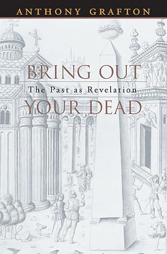 Bring Out Your Dead: The Past as Revelation von Harvard University Press